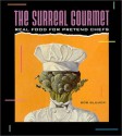 Surreal Gourmet: Real Food for Pretend Chefs - Bob Blumer, Meesha Halm, Nion McEvoy, Dick Kaiser, Kevin Reagan