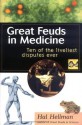 Great Feuds in Medicine: Ten of the Liveliest Disputes Ever - Hal Hellman