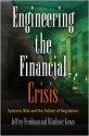 Engineering the Financial Crisis: Systemic Risk and the Failure of Regulation - Jeffrey Friedman, Wladimir Kraus