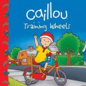 Caillou: Training Wheels - Sarah Margaret Johanson, Eric Sevigny