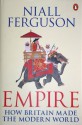 Empire: How Britain Made The Modern World - Niall Ferguson