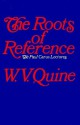 The Roots of Reference - Willard Van Orman Quine