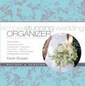 Simple Stunning Wedding Organizer: Planning Your Perfect Celebration, Revised Edition - Karen Bussen, Ellen Silverman