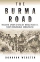 The Burma Road: The Epic Story Of One Of World War Ii's Most Remarkable Endeavours - Donovan Webster