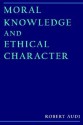 Moral Knowledge And Ethical Character - Robert Audi