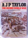 The Second World War: An Illustrated History - A.J.P. Taylor