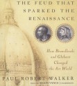 The Feud That Sparked the Renaissance: How Brunelleschi and Ghiberti Changed the Art World - Paul Robert Walker, Simon Vance