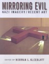 Mirroring Evil: Nazi Imagery/Recent Art - Norman L. Kleeblatt, Sarah-Jane Leslie