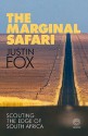 The Marginal Safari: Scouting the Edge of South Africa - Justin Fox