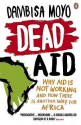 Dead Aid: Why Aid Makes Things Worse and How There Is Another Way for Africa - Dambisa Moyo