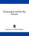 Psychoanalysis and the War Neuroses - Sándor Ferenczi, Karl Abraham