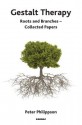 Gestalt Therapy: Roots and Branches - Collected Papers - Peter Philippson