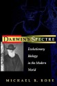 Darwin's Spectre: Evolutionary Biology in the Modern World - Michael R. Rose