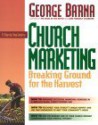 A Step-By-Step Guide to Church Marketing Breaking Ground for the Harvest - George Barna, Virginia Woodard