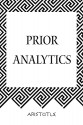 Prior Analytics - Aristotle