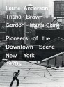 Laurie Anderson, Trisha Brown, Gordon Matta-Clark: Pioneers of the Downtown Scene, New York 1970s - Roselee Goldberg