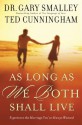 As Long as We Both Shall Live: Experiencing the Marriage You've Always Wanted - Gary Smalley, Ted Cunningham