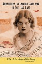 Adventure, romance and war in the Far East: The Iris Hay-Edie Diary: A historical memoir - Iris Hay-Edie, Justin Wheeler, Iris Hay-Edie