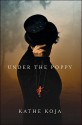 Under the Poppy - Kathe Koja