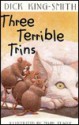 Three Terrible Trins - Dick King-Smith, Mark Teague