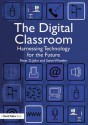 The Digital Classroom: Harnessing Technology for the Future of Learning and Teaching - Peter John, Steve Wheeler
