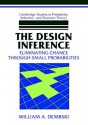 The Design Inference: Eliminating Chance through Small Probabilities (Cambridge Studies in Probability, Induction and Decision Theory) - William A. Dembski