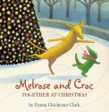 Melrose and Croc: Together at Christmas (Melrose & Croc) - Emma Chichester Clark, Emilia Fox