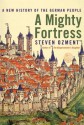 A Mighty Fortress: A New History of the German People - Steven E. Ozment