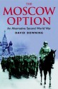 Moscow Option: An Alternative Second World War - David Downing