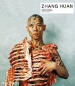 Zhang Huan - Yilmaz Dziewior, Roselee Goldberg, Robert Storr, Zhang Huan
