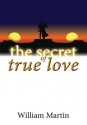 The Secret of True Love - William Martin