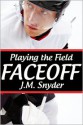 Playing the Field: Faceoff - J.M. Snyder