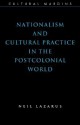 Nationalism and Cultural Practice in the Postcolonial World (Cultural Margins) - Neil Lazarus