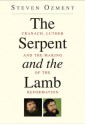 The Serpent and the Lamb: Cranach, Luther, and the Making of the Reformation - Steven Ozment