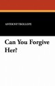 Can You Forgive Her? - Anthony Trollope, Lynton Lamb
