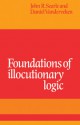 Foundations of Illocutionary Logic - John Rogers Searle, Daniel Vanderveken