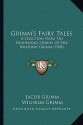 Grimm's Fairy Tales: A Selection from the Household Stories of the Brothers Grimm (1908) - Jacob Grimm, Wilhelm Grimm, A. Trice Martin