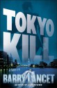 Tokyo Kill: A Thriller - Barry Lancet