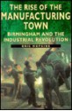 The Rise of the Manufacturing Town: Birmingham and the Industrial Revolution (Sutton History Paperbacks) - Eric Hopkins, Asa Briggs