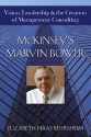 McKinsey's Marvin Bower: Vision, Leadership, and the Creation of Management Consulting - Elizabeth Haas Edersheim