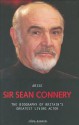 Arise Sir Sean Connery: The Biography of Britain's Greatest Living Actor - John Parker, John Parker