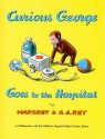 Curious George Goes to the Hospital - Margret Rey, H.A. Rey