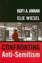 Confronting Anti Semitism - Kofi A. Annan, Elie Wiesel