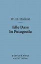 Idle Days in Patagonia (Barnes & Noble Digital Library) - William Henry Hudson