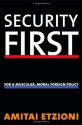 Security First: For a Muscular, Moral Foreign Policy - Amitai Etzioni