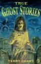 True Ghost Stories - Terry Deary, David Wyatt