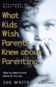 What Kids Wish Parents Knew about Parenting - Joe White