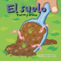 El Suelo/The Floor: Tierra Y Arena/ the Scoop on Soil (Ciencia Asombrosa) (Spanish Edition) - Natalie M. Rosinsky, Sheree Boyd, Sol Robledo