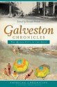 Galveston Chronicles: The Queen City of the Gulf (American Chronicles (History Press)) - Patricia Bellis Bixel, Chester Burns, Gary Cartwright, Margaret Henson, Arnold Krammer, David McComb, Bill O'Neal, Merline Pitre, Robert Shelton, Edward Simmen, Elise Hopkins Stephens, Larry Wygant, Donald Willett