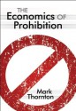 The Economics of Prohibition (LvMI) - Mark Thornton, Doug Bandow